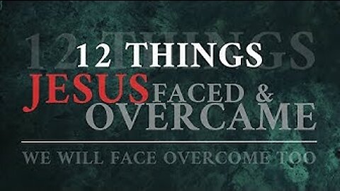 12 Thing Jesus Faced & Overcame Part 2 Pastor Gary Beal