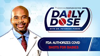 Daily Dose: 'FDA Authorizes COVID Shots for Babies' with Dr. Peterson Pierre