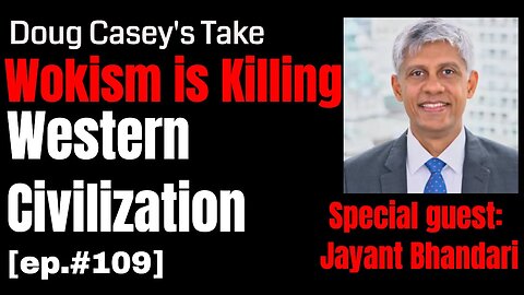 Doug Casey's Take [ep.#109] Jayant Bhandari: Wokism is NOT what you think it is.