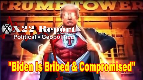X22 Report - Biden Is Bribed & Compromised, Trump To Produce Irrefutable Report On Election Fraud