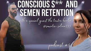 Conscious S** & Semen Retention with Somatic Solace - The Divine Masculine Mindset Podcast #5