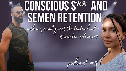 Conscious S** & Semen Retention with Somatic Solace - The Divine Masculine Mindset Podcast #5