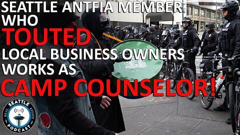 Seattle Antifa Member Who Touted Hit List Works as Children’s Camp Counselor | Seattle RE Podcast