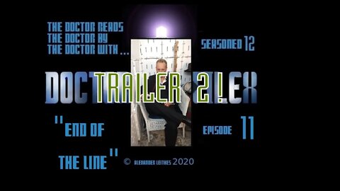 Trailer 2! The Doctor Reads... - Seasoned 12 - Ep. 11 "End Of The Line" - penultimate episode!