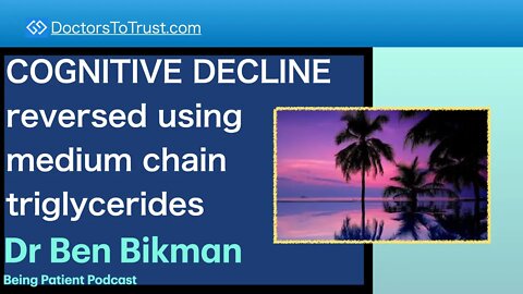 BEN BIKMAN 3a | COGNITIVE DECLINE reversed using medium chain triglycerides