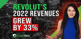 Revolut's 2022 Revenue Up By 33%, Crypto Daily TV 2/3/2023