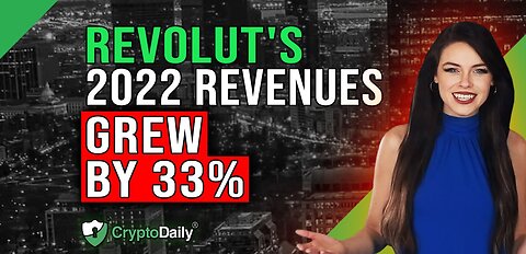 Revolut's 2022 Revenue Up By 33%, Crypto Daily TV 2/3/2023