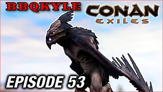 I Fought some Bird Demons for Their Blood (Conan Exiles: Ep53)