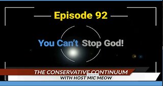The Conservative Continuum, Episode 92: "You Can't Stop God!"