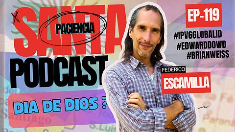 SANTA PACIENCIA--EP.119--16-06-2024--#IPV6GLOBALID #EDWARDDOWD #BRIANWEISS