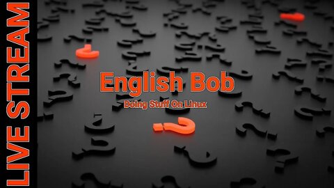 English Bob Doing Stuff On Linux LIVE