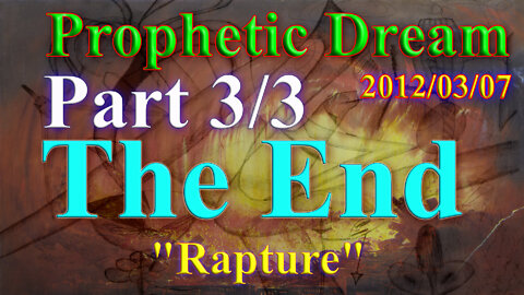 Prophetic Dream 2012-03-07 Endtime and "rapture" Part 3 of 3