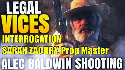 Prop Master SARAH ZACHRY interrogated about ALEC BALDWIN shooting.