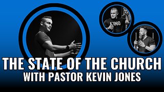 The State of the Church with Pastor Kevin Jones