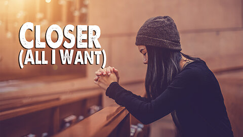 Closer (All I Want) (Worship Lyric Video)