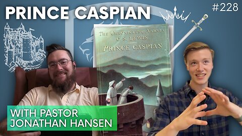 Episode 228: Discussion Topic – Prince Caspian | Special Guest: Jonathan Hansen