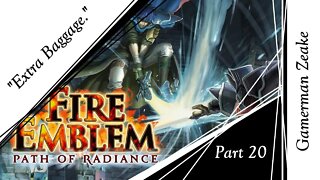 Let's Play Fire Emblem: Path Of Radiance Part 20 | "Extra Baggage."