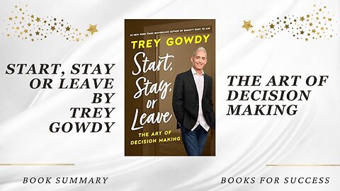 'Start, Stay, or Leave: The Art of Decision Making' by Trey Gowdy. Book Summary