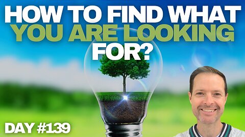 How To Find What You Are Looking For Without Seeking - Day #139
