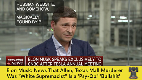 Elon Musk: News That Allen, Texas Mall Murderer Was "White Supremacist" Is a 'Psy-Op,' 'Bullshit'