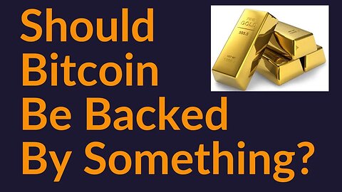 Should Bitcoin Be Backed By Something?