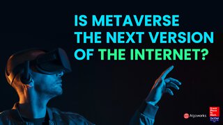 Is Metaverse The Next Version Of The Internet? | Metaverse Internet 3.0 | Algoworks