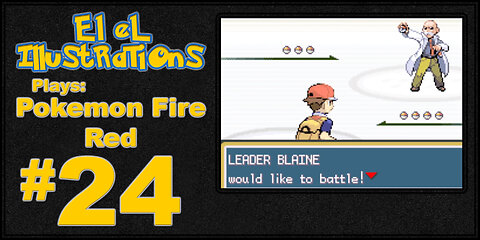 El El Plays Pokemon Fire Red Episode 24: Blaine In The Ash