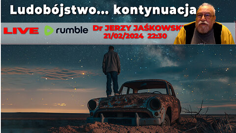 21/02/24 | LIVE 22:30 CST Dr JERZY JAŚKOWSKI - Ludobójstwo... kontynuacja...