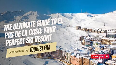 The Ultimate Guide to El Pas de la Casa Your Perfect Ski Resort