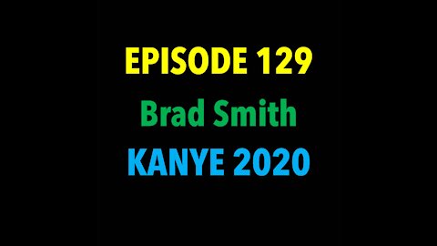 TPC# 129: Brad Smith (Kanye 2020)