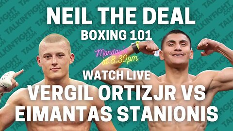 Vergil Ortiz Jr. vs Eimantas Stanionis: Epic Showdown Preview | Boxing 101 with Neil the Deal