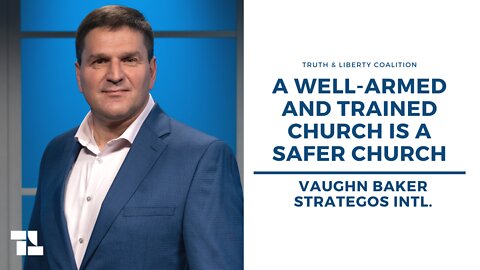 Vaughn Baker: A Well-Armed and Trained Church Is a Safer Church