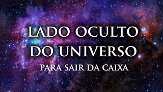 Lado Oculto do Universo - Para sair fora da Caixa