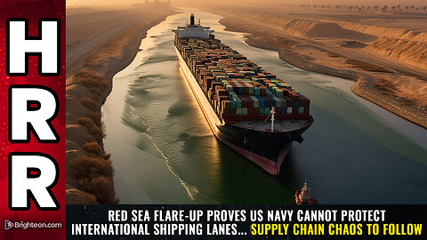 Red Sea flare-up proves US Navy CANNOT protect international shipping lanes...