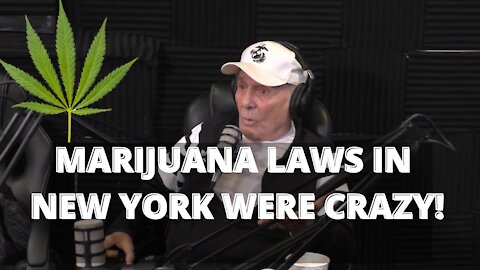 MARIJUANA LAWS WERE RIDICULOUS IN NEW YORK