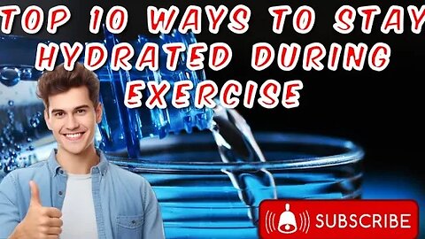 Top 10 Ways to Stay Hydrated During Exercise