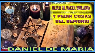 DEJEN DE HACER BRUJERIA Y PEDIR COSAS AL DEMONIO - MENSAJE DE JESUCRISTO A DANIEL DE MARIA MARZO 2