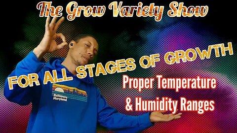Proper Humidity & Temperature for All Stages of Growth (The Grow Variety Show ep.232)