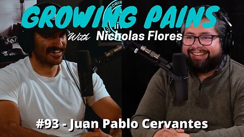 Growing Pains with Nicholas Flores #93 - Juan Pablo Cervantes