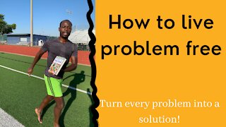 How to live a problem free life