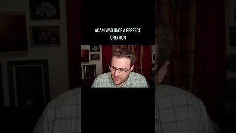 Adam Was Once Perfect