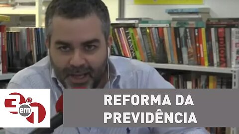 Carlos Andreazza: "A reforma da Previdência não é decorativa"