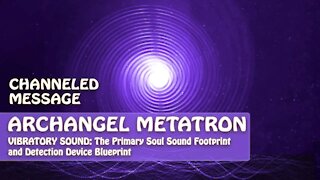 Archangel Metatron Channeled Through Lightstar - Soul Sound Footprint and Detection Device Blueprint