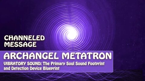 Archangel Metatron Channeled Through Lightstar - Soul Sound Footprint and Detection Device Blueprint