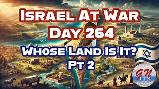 GNITN Special Edition Israel At War Day 264: Whose Land Is It Pt 2