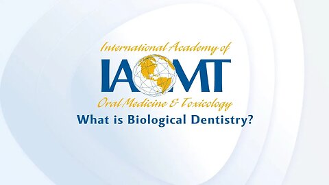 IAOMT: Biological Dentistry and You