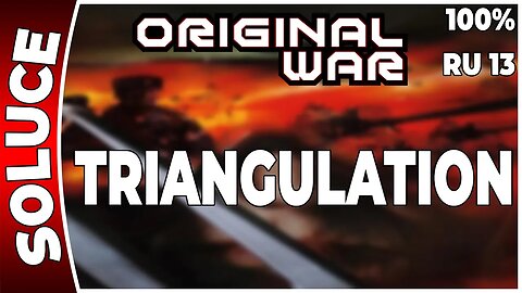 ORIGINAL WAR - Mission 13 RU - TRIANGULATION - 100% [FR PC]