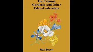 The Crimson Gardenia And Other Tales Of Adventure by Rex Beach - Audiobook