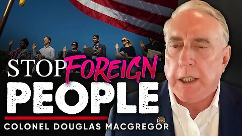 The Dangers of Immigration: Why We Need to Control Our Borders - Douglas Macgregor