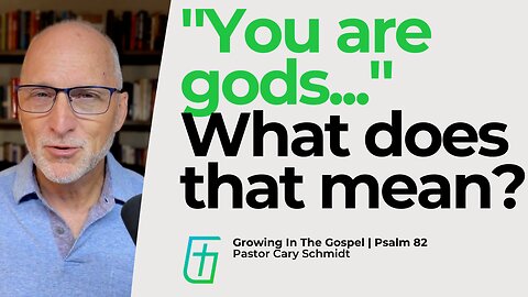 You are gods?—What Does This Mean? | Psalm 82 | Cary Schmidt